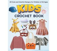 Kids Crochet Book: 22 Cute and Colorful Designs for Children of All Ages