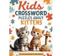 Kids Crossword Puzzles About Kittens: Fun And Easy Crossword Puzzles For Little Learners