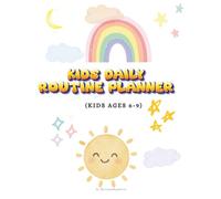 Kids daily routine planner: (KIDS AGES 6-9) Morning • After school • Bedtime checklists Simple Daily Routines to Build Independence & Confidence