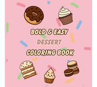 Kids Dessert Bold & Easy Coloring Book For age 4-6: Simple Adorable Coloring Pages Big Designs for Relaxation