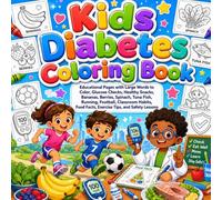 Kids Diabetes Coloring Book Educational Pages with Large Words to Color, Glucose Checks, Healthy Snacks, Bananas, Berries, Spinach, Tuna Fish, ... Food Facts, Exercise Tips, and Safety Lessons
