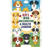 Kid's Dog Vaccination & Health Logbook - Fun & Easy Dog Medical Record Book for Young Pet Owners