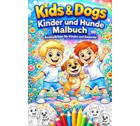 Kids & Dogs Kinder und Hunde Malbuch - Süße Ausmalbilder für Kinder und Senioren | Entspannendes Coloring Book mit 82 Motiven: Großes Ausmalbuch mit ... Seite leer, perfekt zum Entspannen und Lernen