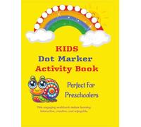 Kids Dot Marker Activity Book: Perfect for Preschoolers ages 3-5; 100+ pages of activities for Fine Motor Skills Development...Gift for ... travel essential, road trip activities