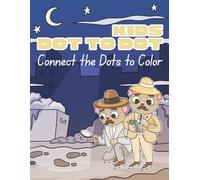 Kids Dot to Dot: Connect the Dots to Color: Fun and Simple Pages to Challenge and Bring Out Children’s Creativity
