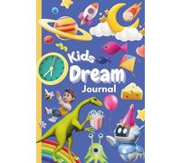 Kids Dream Journal: A Guided Log Book for Children to Record, Sketch, Rate and Remember Their Nightly Adventures and Sleep Patterns