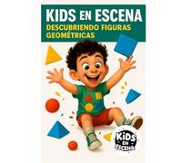 KIDS EN ESCENA DESCUBRIENDO FIGURAS GEOMÉTRICAS: Aprendizaje visual y divertido para niños de 2 a 8 años (Kids en Escena - Colección infantil educativa)