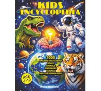Kids Encyclopedia: 1000 Amazing Facts About Space, Animals, Dinosaurs, Science and the Human Body: The Ultimate Educational Book for Curious Kids (Ages 6-12)