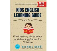 Kids English Learning Guide:: Fun Lessons, Vocabulary, and Reading Games for Children Learning English as a Second Language
