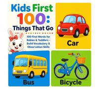 Kids First 100: Things That Go - 100 First Words About Vehicles & Transportation for Babies & Toddlers - Build Vocabulary & Observation Skills (Kids First 100 Discoveries)