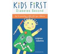 Kids First, Diabetes Second: tips for parenting a child with type 1 diabetes