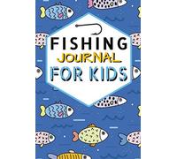 Kids Fishing Log Book - Fishing Journal and Fish Log Book to Log and Record Your Fishing Adventures: Ultimate Fishing log Book for Kids to catch a ... records or notes during your fishing sessions