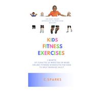 Kids Fitness Exercises: 1 MONTH OF CURATED 20 MINUTES OR MORE ONLINE FITNESS WORKOUTS FOR KIDS TO SELF MANAGE DAILY
