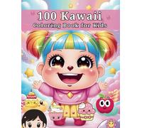Kids Friendly 100 Kawaii Coloring Book: Adorable and Fun Designs for Ages 2-8: Delightful Coloring Book Filled with Cute Animals, Sweet Treats, and Playful Characters