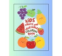 KIDS FRUITS AND VEGETABLE COLOURING BOOK: Creative Coloring Fun for Kids Ages 3-6 with Healthy Foods