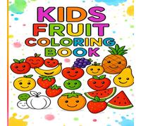 kids fruits Coloring book: Fun and Easy Fruit Coloring Pages for Toddlers and Kids Ages 2-9