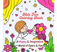 Kids Fun Coloring Book: A Happy and Imaginative World of Colors and Fun
