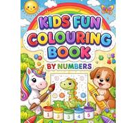 KIDS FUN COLOURING BOOK BY NUMBERS: Fun and Educational Colour by Number Activity Book for Kids Ages 3-8 | Learn Numbers, Colours and Creativity