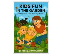 Kids Fun in the Garden: 30 Activities That Actually Work