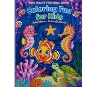 Kids Funny Coloring Book: Coloring Fun for Kids Adventures, Animal, More!: Explore the Ocean and Beyond with Funny Friends!