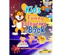 KIDS FUNNY COLOURING BOOK: A FUN AND CREATIVE JOURNEY FOR KIDS