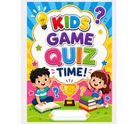 Kids Game Quiz Time!: Fun Questions, Brain Teasers, Trivia Challenges & Learning Activities for Kids Ages 5-10