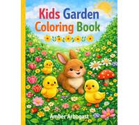 Kids Garden Coloring Book: Cute Animals, Flowers, and Springtime Fun for Kids: Adorable Garden Animals, Blooming Flowers, and Easy Spring Coloring Pages for Kids