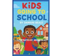 Kids Going to School: Where Backpacks, Friends, and Fun Begin With Adventures in the Classroom and Beyond
