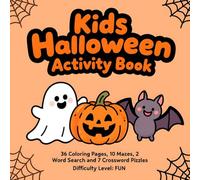 Kids Halloween Activity Book: 36 Coloring Pages, 10 Mazes, 2 Word Search and 7 Crossword Puzzles. Difficulty Level : FUN