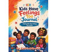 Kids Have Feelings Too Journal: Helping Kids Turn Feelings into Words