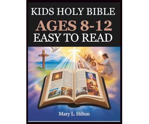 KIDS HOLY BIBLE AGES 8-12 EASY TO READ: Engaging Scripture Adventures with Life Lessons to Strengthen Faith, Courage, and Embrace God’s Love