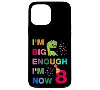 Kids I'm Big Enough I'm 8 Now, Happy Birthday 8 Years Old Carcasa para iPhone 13 Pro MAX