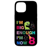 Kids I'm Big Enough I'm 8 Now, Happy Birthday 8 Years Old Carcasa para iPhone 15