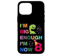 Kids I'm Big Enough I'm 8 Now, Happy Birthday 8 Years Old Carcasa para iPhone 16 Pro MAX
