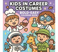 Kids in Career Costumes: Bold & Easy Coloring Book for Adults and Kids, Inspiring Young Bakers, Astronauts, Scientists & More - Fun and Simple Career Scenes for All Ages