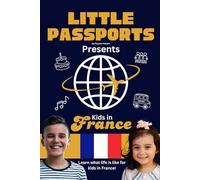 Kids in France: Fun Facts About France’s Culture, Food, Holidays, and Daily Life for Children Ages 6-10