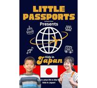 Kids in Japan: Fun Facts About Japan’s Culture, Food, Holidays, and Daily Life for Children Ages 6-10