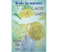 KIDS IN NATURE WORD SEARCH PUZZLE BOOK: Word searches with easy to read print about kids in nature, kids adventures, outdoor activities and more | 6x9 ... Gifts for vacations, Holidays and Free Times