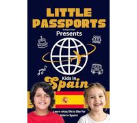 Kids in Spain: Fun Facts About Spain’s Culture, Food, Holidays, and Daily Life for Children Ages 6-10 (Kids Geography & Culture Books (Nonfiction))