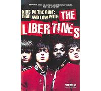 Kids In The Riot: High and Low with the Libertines