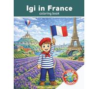 Kids in Travel: Igi in France: Fun Educational Activity | Airplane Activity Book | Travel Coloring Book for Kids Ages 4-8 | Explore France | Explore the World | 25 Pages | 8x10