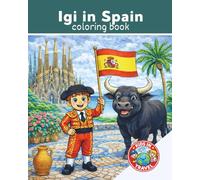 Kids in Travel: Igi in Spain: Kids Travel Coloring Book | Spanish Culture, Food, Animals & Landmarks | Ages 4-8| Explore Spain | Explore the World | 25 Pages | 8x10
