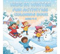 Kids in Winter Fun Activities Coloring Book Ages 4-8: 50 Bold & Easy Snow Play Scenes - Sledding, Ice Skating, Snowmen, Hot Cocoa & More - Large Print Cozy Winter Joy