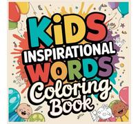 Kids Inspirational Words Coloring Book: Positive Quotes & Uplifting Messages to Color | Encouraging Activities for Confidence, Kindness & Self-Love