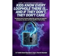KIDS KNOW EVERY LOOPHOLE THERE IS…AND IF THEY DON’T, THEY DON’T CARE: The Unfiltered, No-BS Truth About Children Who Treat Rules Like Suggestions... (The Attachment Code Breaker Series)