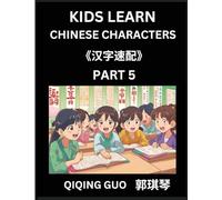 Kids Learn Chinese Characters (Part 5)- A Collection of Mandarin Chinese Puzzles for Kids to Learn Recognizing Simplified Chinese Characters with Easy ... Multiple Answers Type Questions and Answers