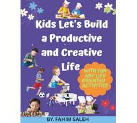 Kids Let's Build a Productive and Creative Life: Kids, Let's Build a Productive and Creative Life with Fun and Life-Oriented Activities
