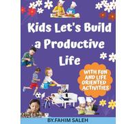 Kids, Let's Build a Productive Life: Kids, Let's Build a Productive Life With Fun and Life-Oriented Activities