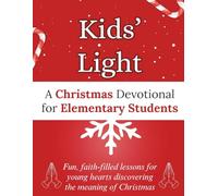 Kids’ Light: A Christmas Devotional for Elementary Students: Fun, faith-filled lessons for young hearts discovering the meaning of Christmas