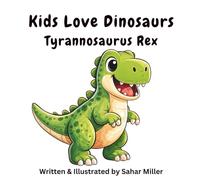Kids Love Dinosaurs: Tyrannosaurus Rex (T. rex): A Fun Dinosaur Book for Kids 3-5